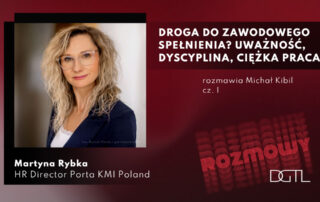 Droga do zawodowego spełnienia? Uważności, dyscyplina, ciężka praca - Martyna Rybka - HR Director Porta KMI Poland
