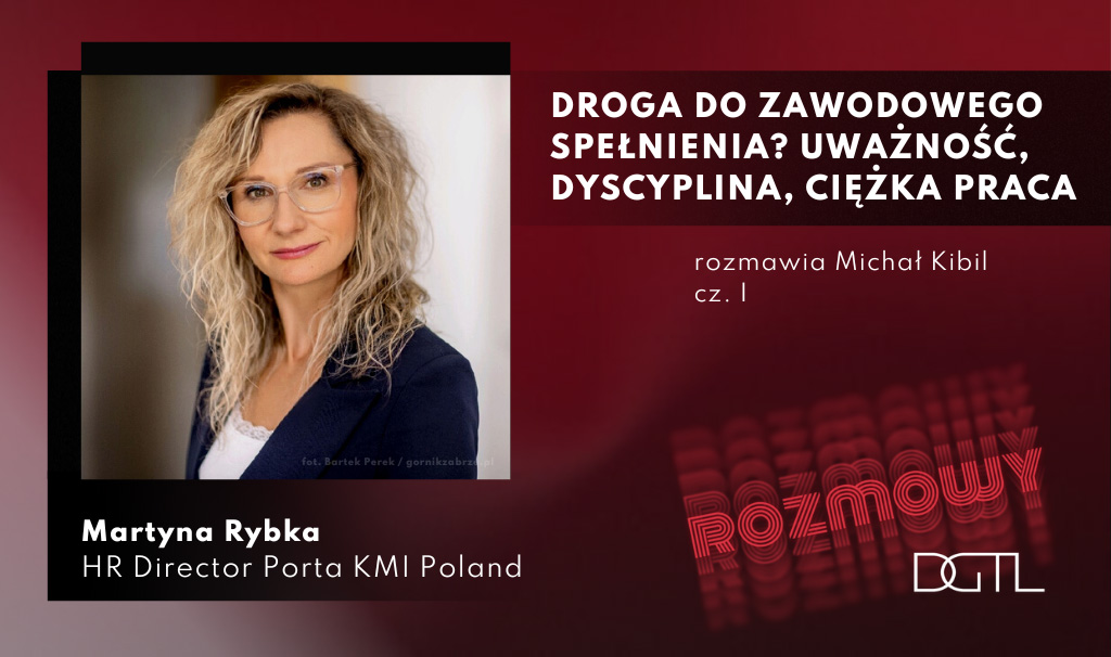 Droga do zawodowego spełnienia? Uważności, dyscyplina, ciężka praca - Martyna Rybka - HR Director Porta KMI Poland