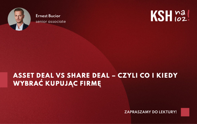 Asset deal vs share deal – czyli co i kiedy wybrać kupując firmę