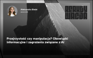 Przejrzystość czy manipulacja? Obowiązki informacyjne i zagrożenia związane z AI